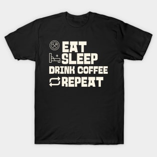 Eat Sleep Drink coffee Repeat T-Shirt